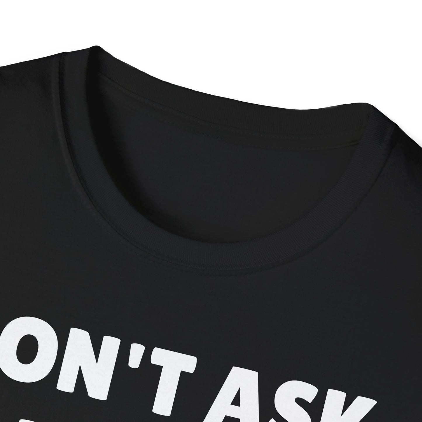 DON'T ASK ME TO SHOWER Tshirt