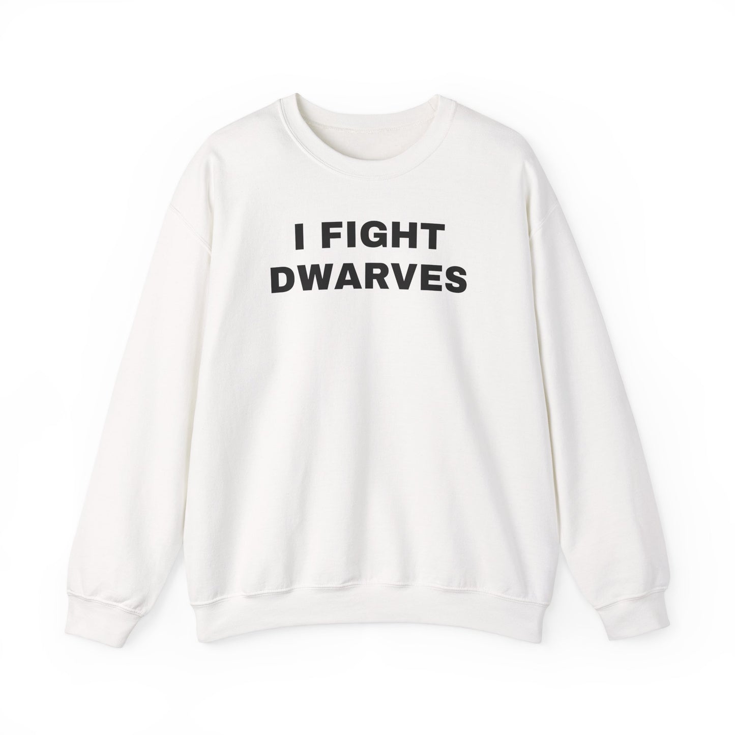 I Fight Dwarves Sweatshirt
