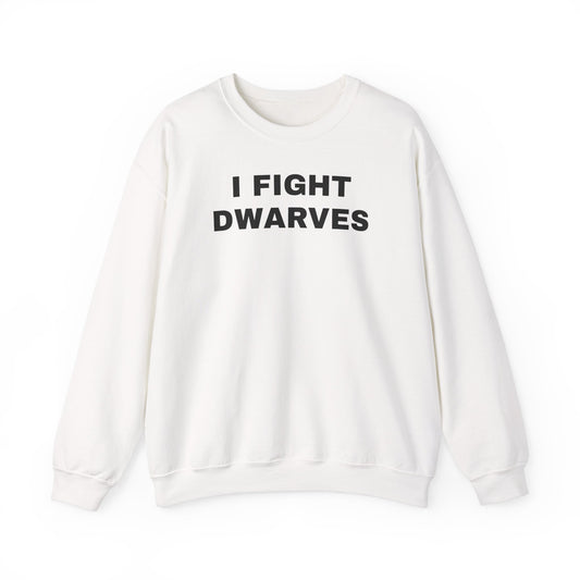 I Fight Dwarves Sweatshirt