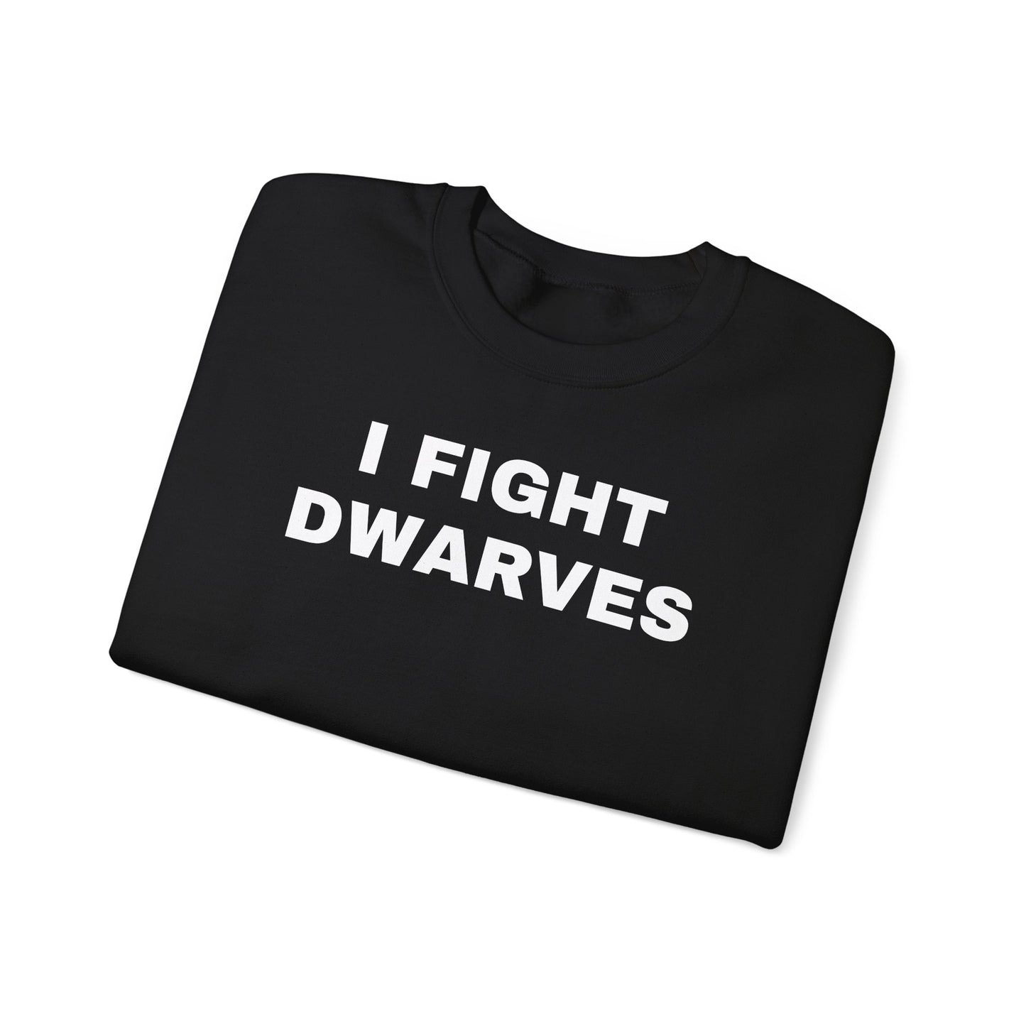 I Fight Dwarves Sweatshirt