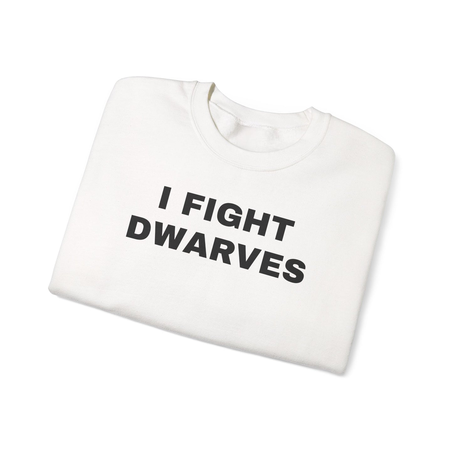 I Fight Dwarves Sweatshirt