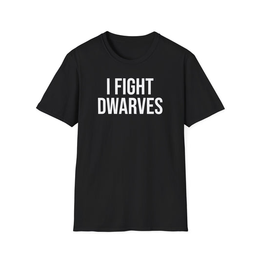 I Fight Dwarves Tshirt