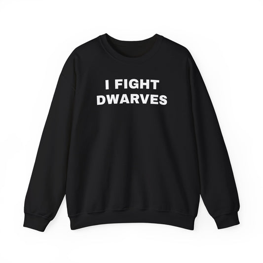 I Fight Dwarves Sweatshirt