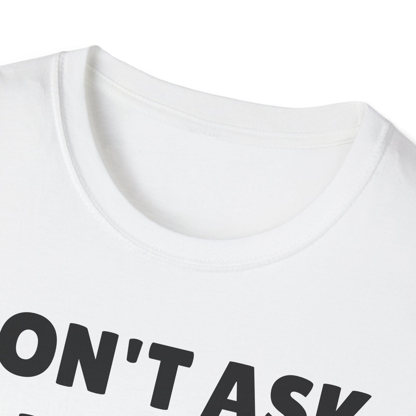 DON'T ASK ME TO SHOWER Tshirt